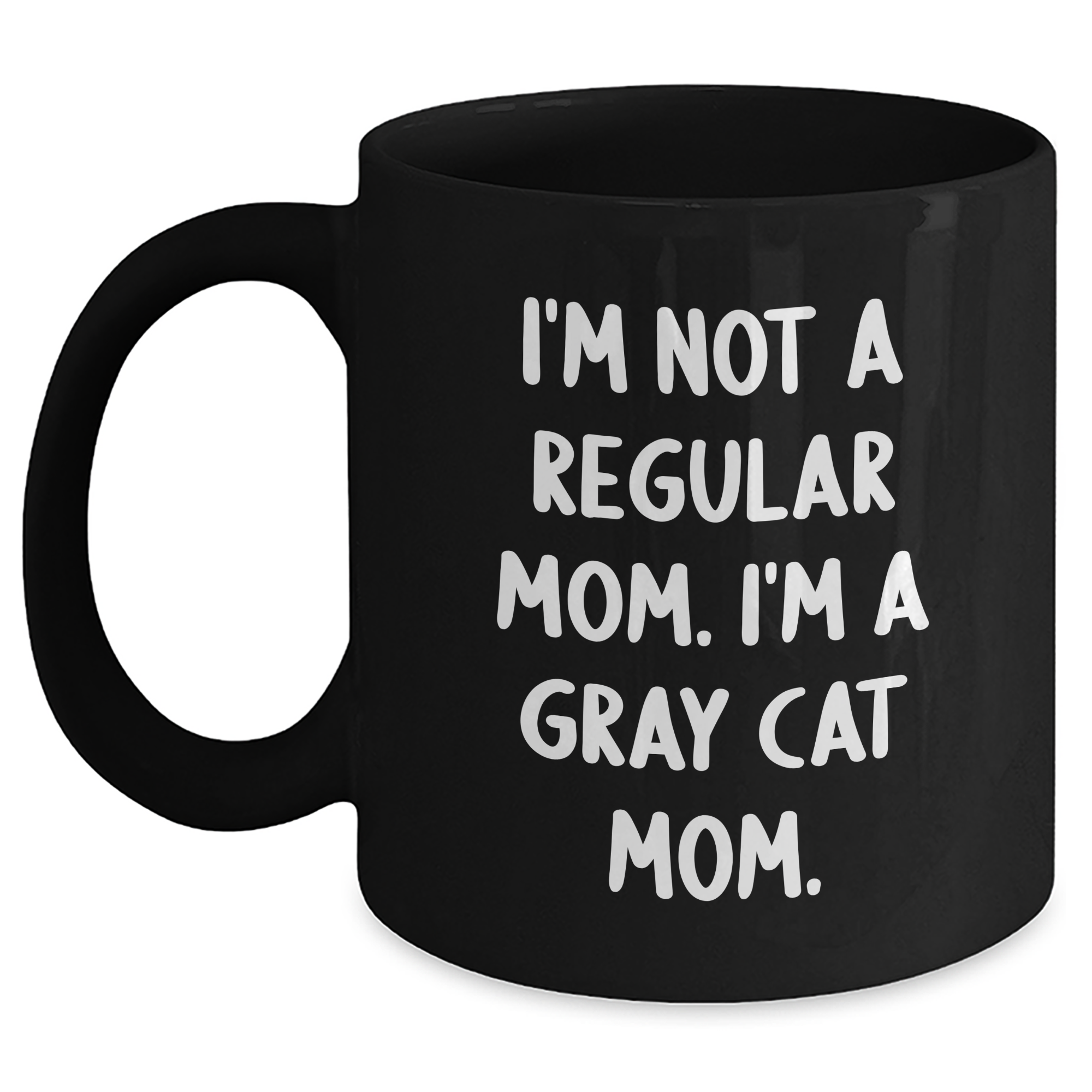 Gray Cat Mom Funny Gifts from Friends to Family - I'm Not A Regular Mom. I'm A Gray Cat Mom. Black Coffee Mug for Graduation Unique Gifts - Main