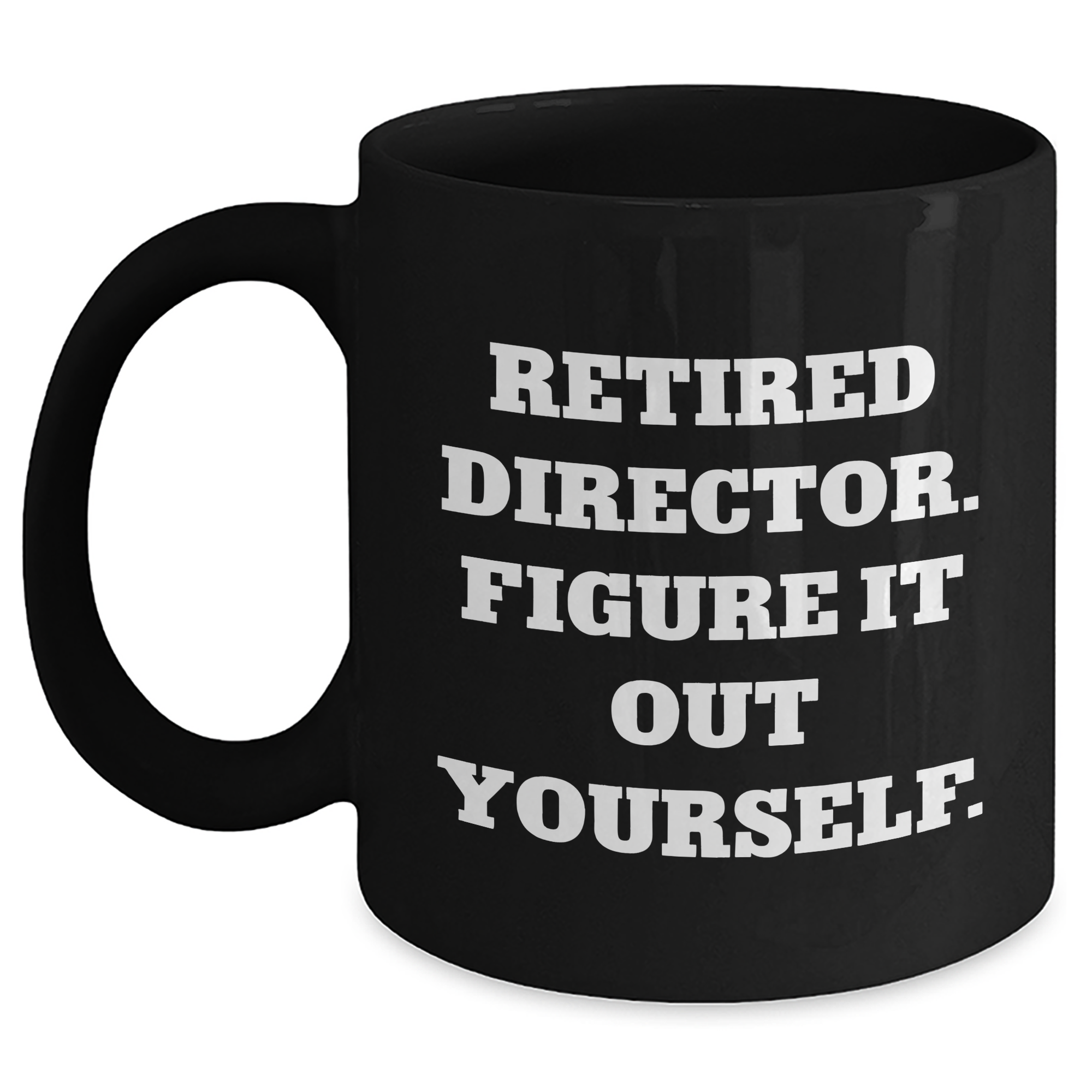 Funny Director Gifts from Men to Coworkers - 'Retired Director. Figure It Out Yourself.' Black Coffee Mug for Graduation Unique Gifts - Main