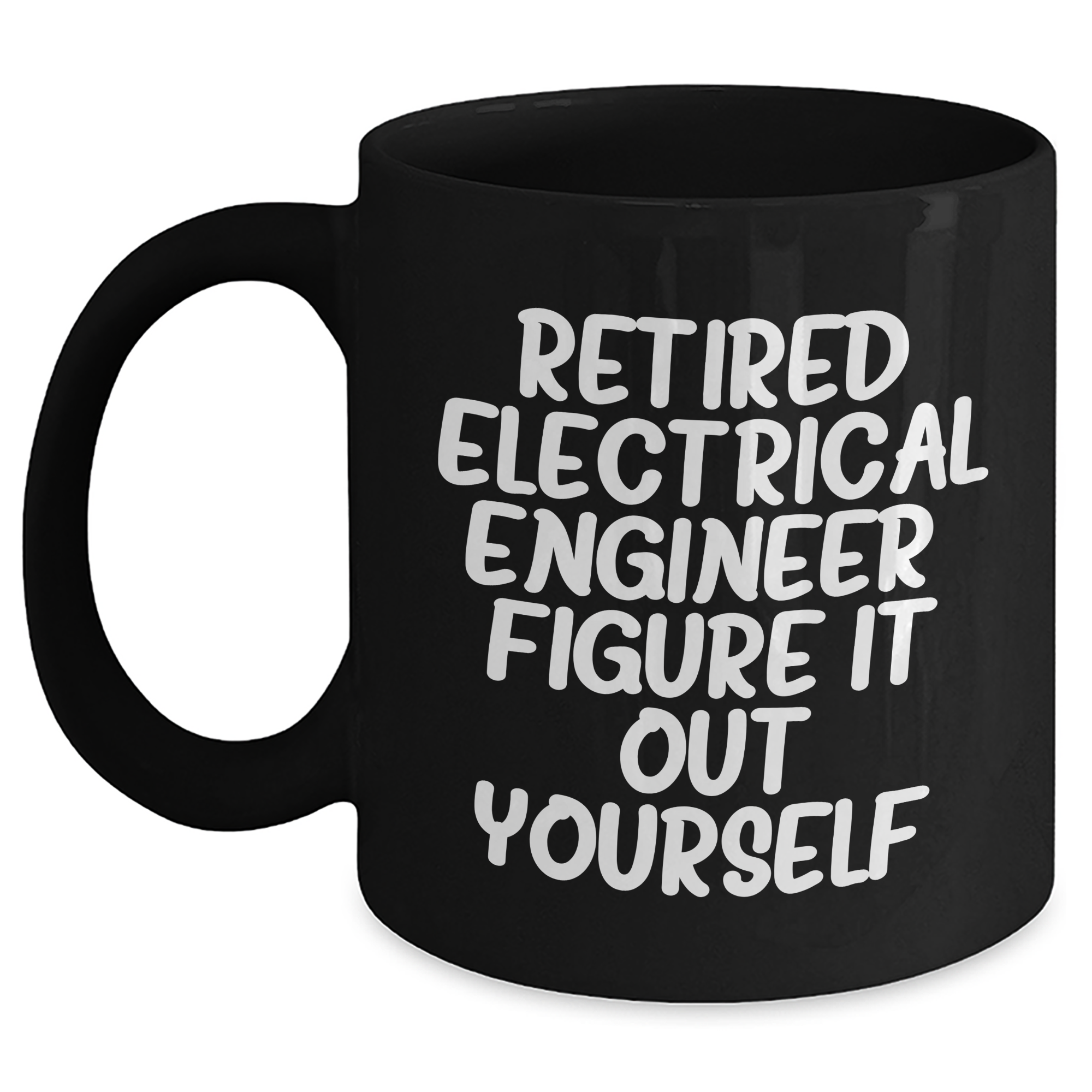 Electrical Engineer Funny Graduation Gifts from Family to Friends - Black Coffee Mug, 'Retired Electrical Engineer. Figure It Out Yourself.' - Main