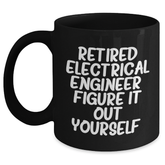 Electrical Engineer Funny Graduation Gifts from Family to Friends - Black Coffee Mug, 'Retired Electrical Engineer. Figure It Out Yourself.' - Main