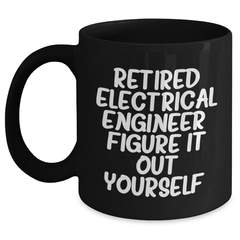 Electrical Engineer Funny Graduation Gifts from Family to Friends - Black Coffee Mug, 'Retired Electrical Engineer. Figure It Out Yourself.' - Main