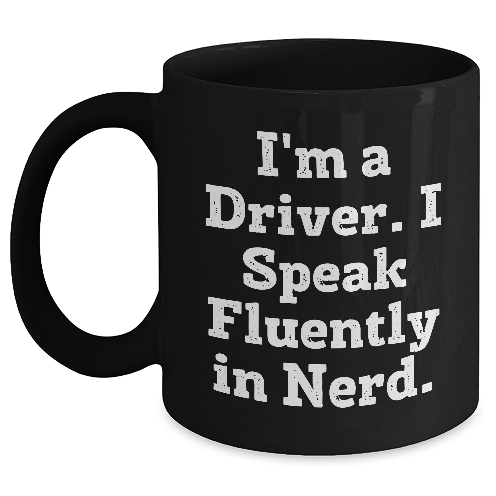Funny Driver Gifts from Friends and Family - Black Coffee Mug I'm A Driver. I Speak Fluently In genius. - Unique Father's Day Unique Gifts for Men - Main