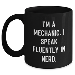 Funny Mechanic Gifts from Men to Mechanic Friends - I'm A Mechanic. I Speak Fluently In genius. - Black Coffee Mug for Father's Day - Main