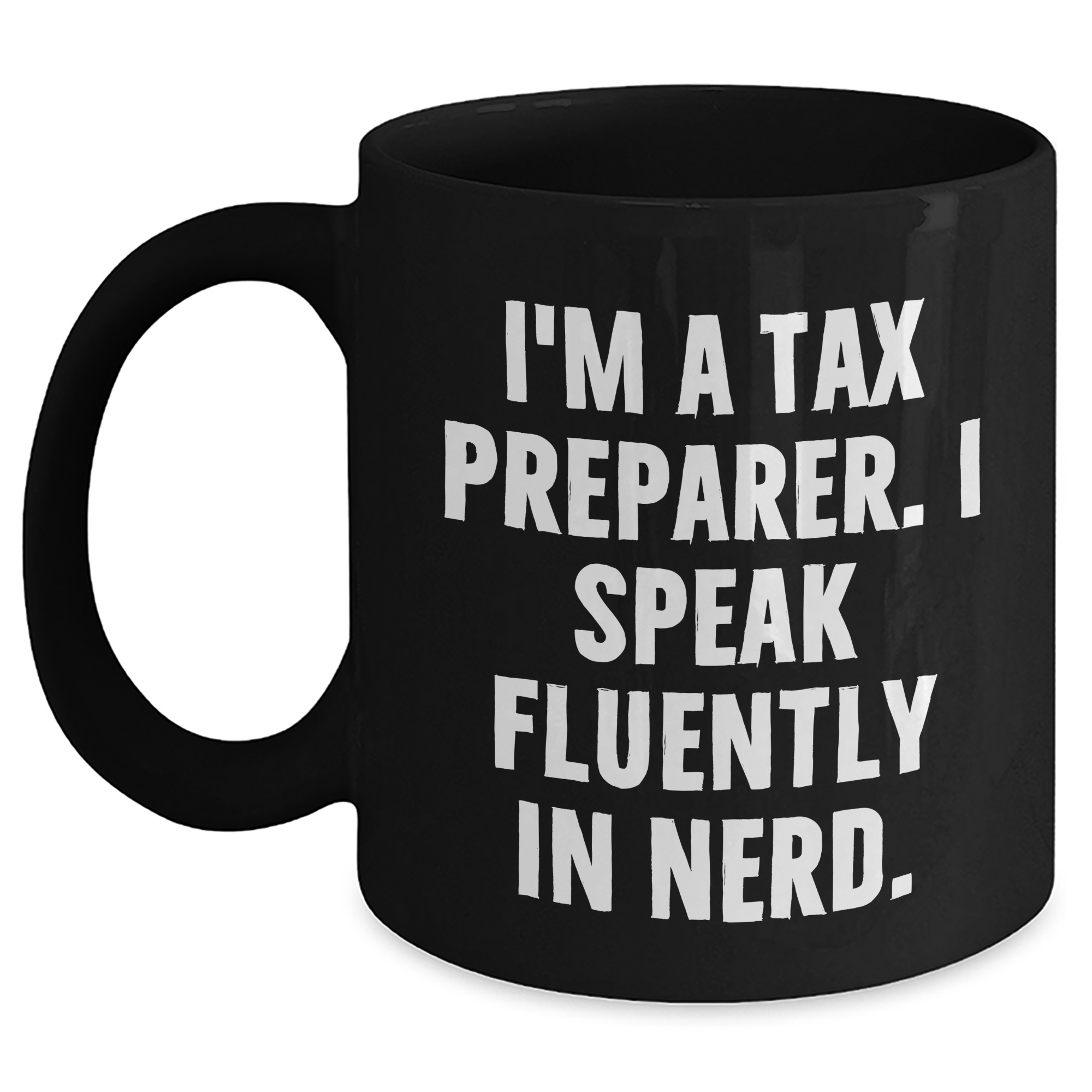 Funny Tax Preparer Gifts, I'm A Tax Preparer. I Speak Fluently In genius. Black Coffee Mug for Father's Day, Gifts from Men to Tax Preparer, Perfect for His Morning Routine - Main
