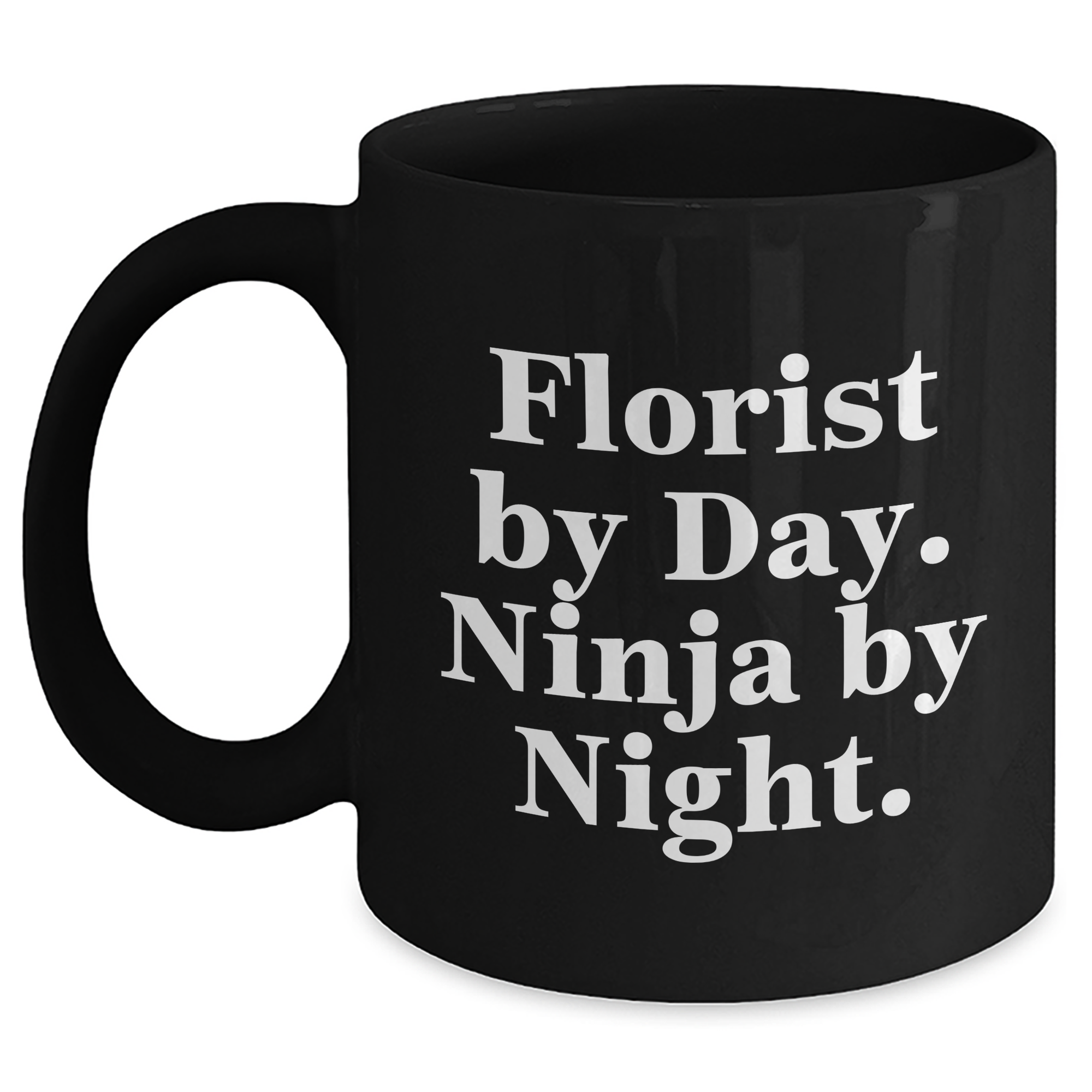 Florist By Day Ninja By Night Black Coffee Mugs Gifts for Florist Men Funny Quote, Unique Father's Day Unique Gifts from Friends - Main