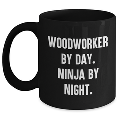 Woodworker Gifts from Men - Funny 'Woodworker By Day. Ninja By Night.' Black Coffee Mug, Father's Day Unique Gifts for Woodworker - Main