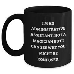 Funny Administrative Assistant Gifts from Friends and Family - I'm Not a Magician But... Black Coffee Mug for Graduation - Main