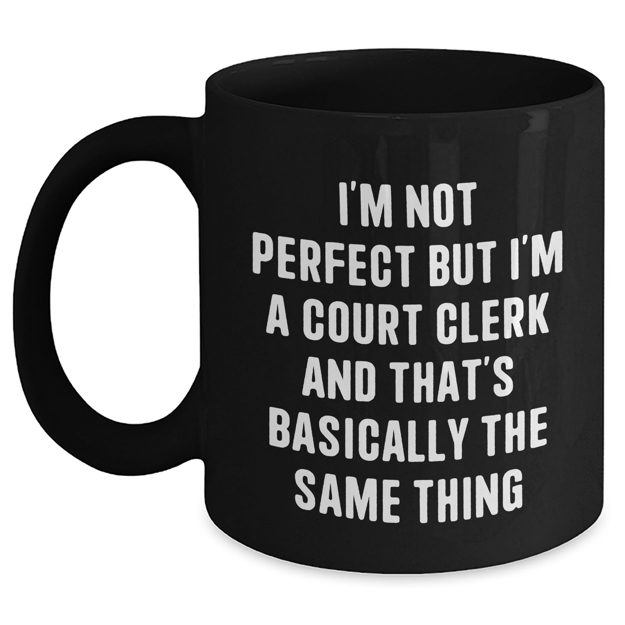 Funny Court Clerk Gifts from Friends - 'I'm Not Perfect' Black Coffee Mug for Court Clerk Graduation - Main