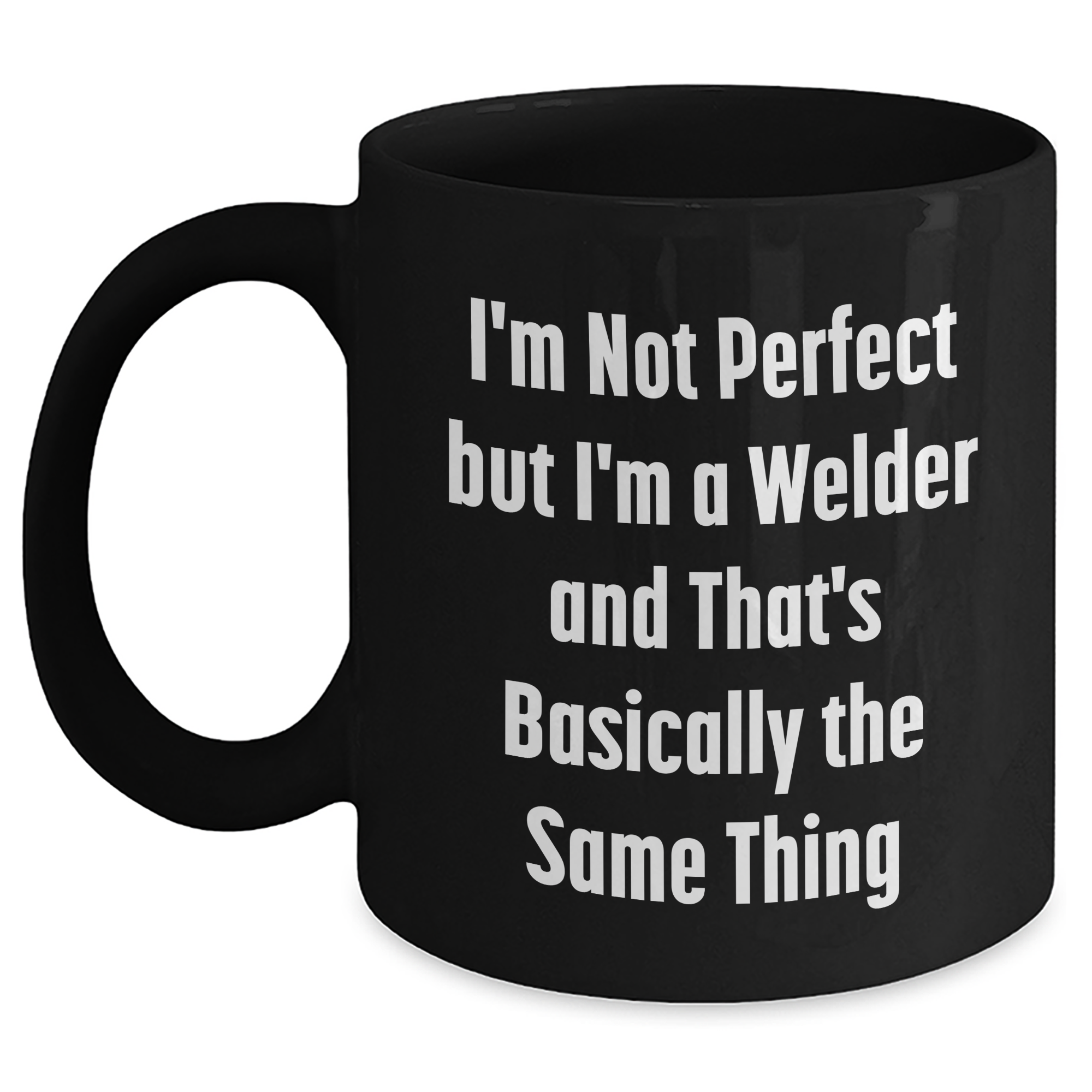 Welders Unite! Funny Gift for Father's Day - 'I'm Not Perfect But I'm A Welder' Black Coffee Mug, Gifts from Family to Men - Main