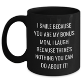 Funny Bonus Mom Gift, I Smile Because You Are My Bonus Mom, Black Coffee Mug for Graduation - Main