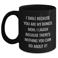 Funny Bonus Mom Gift, I Smile Because You Are My Bonus Mom, Black Coffee Mug for Graduation - Main