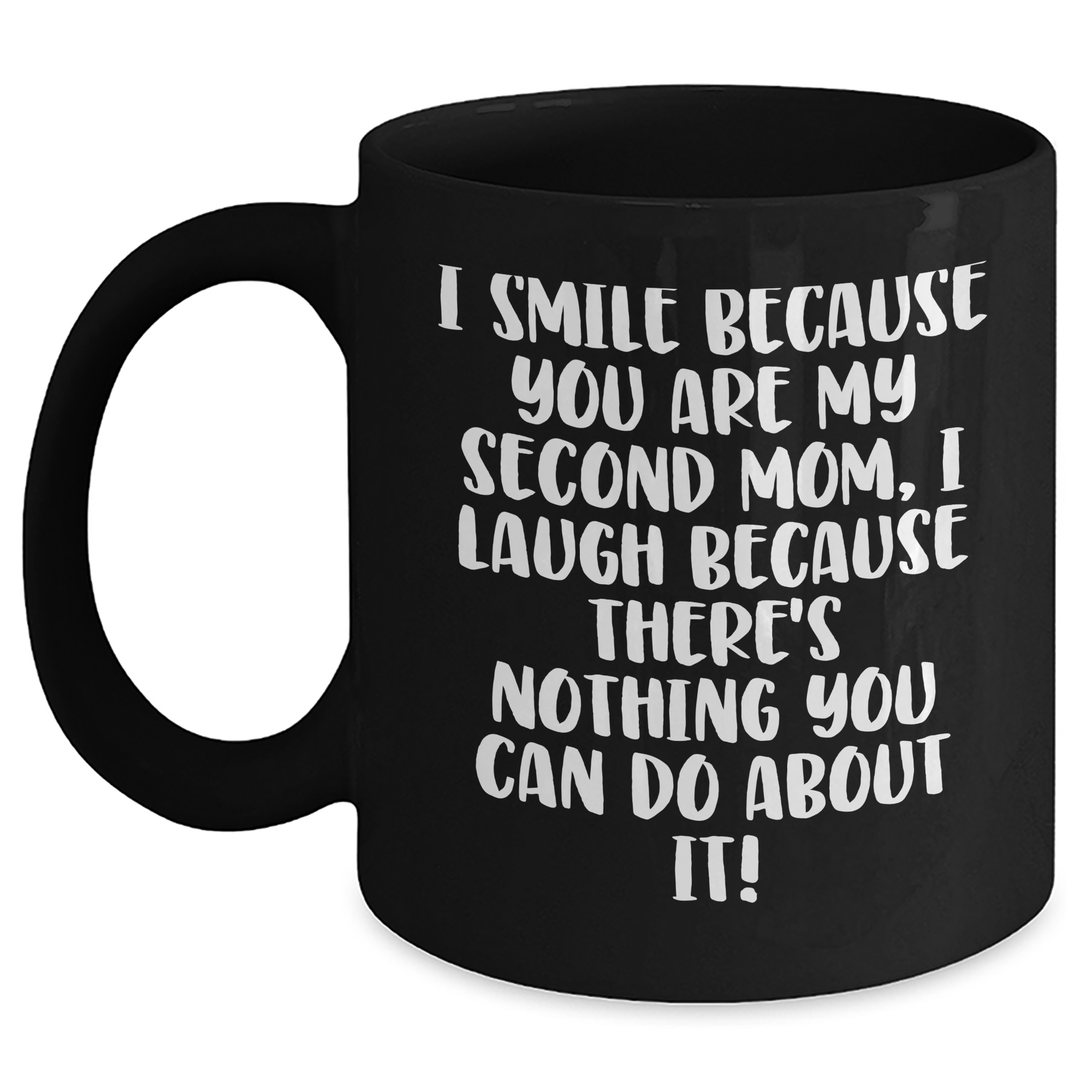 Funny Second Mom Gifts, I Smile Because You Are My Second Mom, Black Coffee Mug for Graduation, Gifts from Mom, Gifts for Second Mom - Main