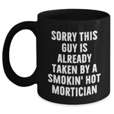 Funny Mortician Gifts, 'Sorry This Guy Is Already Taken By A Smokin' Hot Mortician' Black Coffee Mug, Ideal Gifts from Friends to Mortician on Father's Day - Main