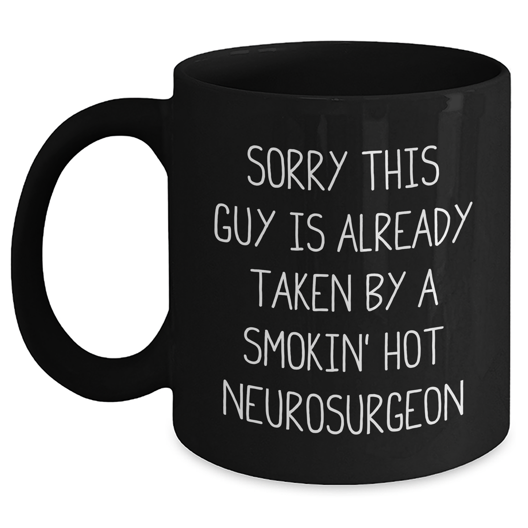 Funny Neurosurgeon Gifts for Men - 'Sorry This Guy Is Already Taken By A Smokin' Hot Neurosurgeon' Black Coffee Mug for Dad's Special Day - Main