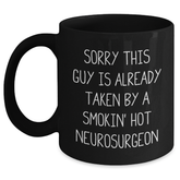 Funny Neurosurgeon Gifts for Men - 'Sorry This Guy Is Already Taken By A Smokin' Hot Neurosurgeon' Black Coffee Mug for Dad's Special Day - Main