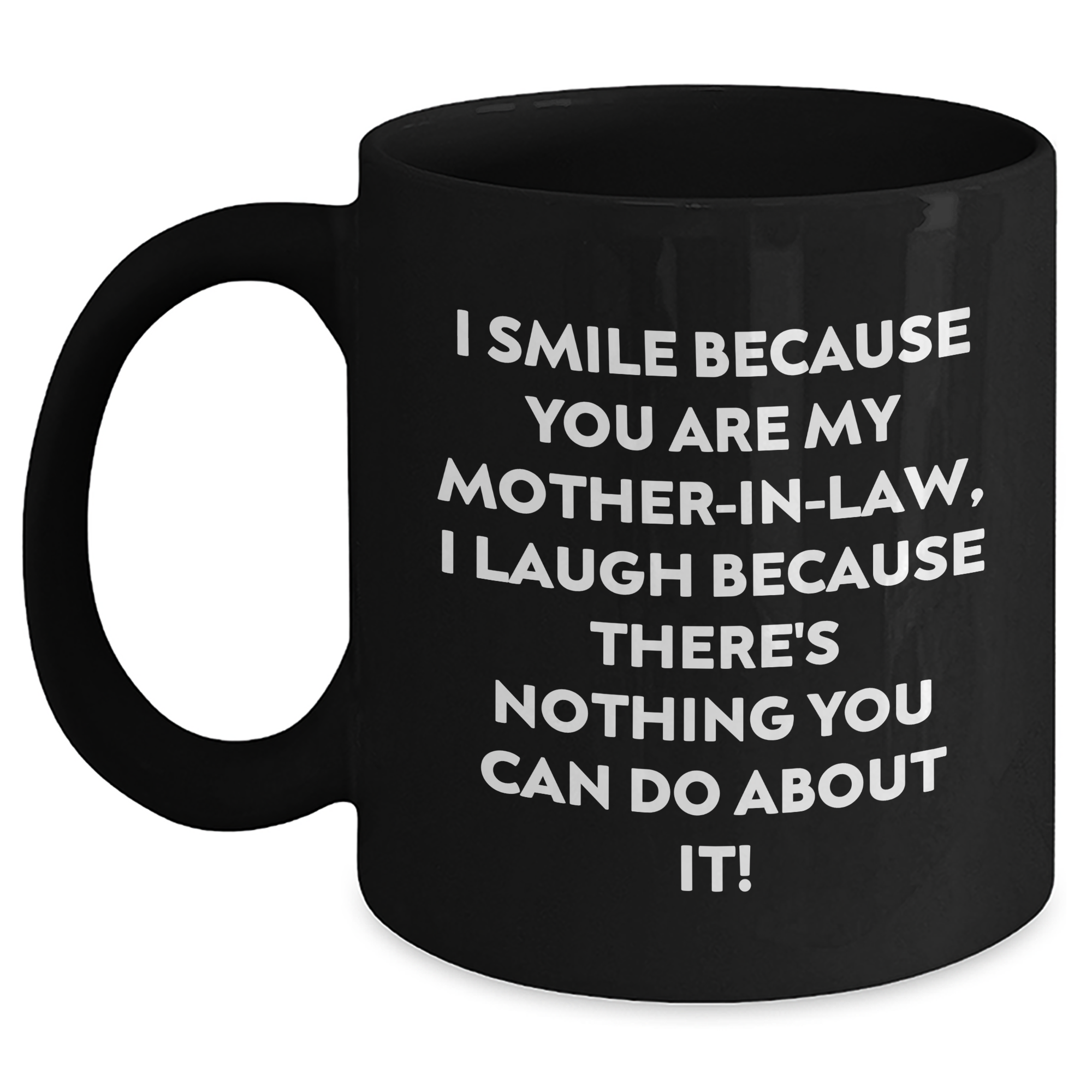 Funny Mom-in-law Gifts from Men to Women, Black Coffee Mug for Graduation Unique Gifts, I Smile Because You Are My Mom-in-law, I Laugh Because There's Nothing You Can Do About It! - Main