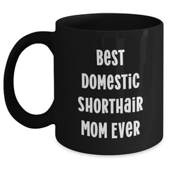 Funny Domestic Shorthair Cat Mom Gifts for Men from Friends and Family - Best Domestic Shorthair Mom Ever Black Coffee Mug for Father's Day - Main