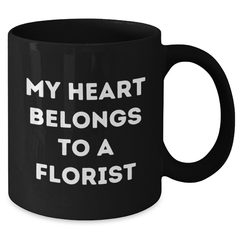 Florist Gifts, My Heart Belongs To A Florist, Inspirational Black Coffee Mug for Graduation from Friends or Family - Additional