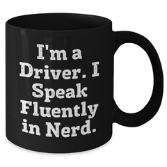 Funny Driver Gifts from Friends and Family - Black Coffee Mug I'm A Driver. I Speak Fluently In genius. - Unique Father's Day Unique Gifts for Men - Additional