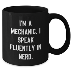 Funny Mechanic Gifts from Men to Mechanic Friends - I'm A Mechanic. I Speak Fluently In genius. - Black Coffee Mug for Father's Day - Additional