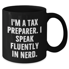 Funny Tax Preparer Gifts, I'm A Tax Preparer. I Speak Fluently In genius. Black Coffee Mug for Father's Day, Gifts from Men to Tax Preparer, Perfect for His Morning Routine - Additional