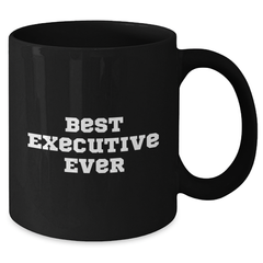 Funny Executive Gifts, Inspirational Quotes, Black Coffee Mug for Men, Women, Coworkers, and Friends - Gifts from Best Executive Ever - Graduation Unique Presents - Additional