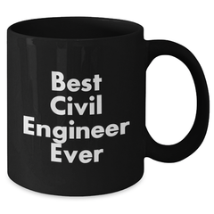 Funny 'Best Civil Engineer Ever' Black Coffee Mug, Great Civil Engineer Gifts for Men or Women, Unique Graduation Mugs from Friends or Family, 11oz or 15oz Ceramic Mug, Microwave and Dishwasher Safe - Additional
