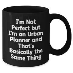 Funny Urban Planner Gifts from Friends for Dad on Father's Day, I'm Not Perfect But I'm An Urban Planner And That's Basically The Same Thing Black Coffee Mug - Additional