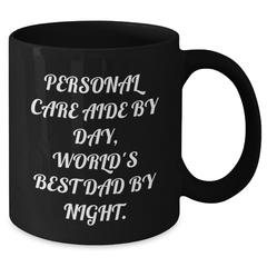 Personal Care Aide Gifts from Mom, Unique Black Coffee Mug for Dad, Inspirational Quote 'Personal Care Aide By Day, World's Best Dad By Night.' - Graduation Unique Gifts - Additional