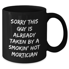 Funny Mortician Gifts, Sorry This Guy Is Already Taken By A Smokin' Hot Mom's Unique Father's Day Black Coffee Mug, Gifts from Family to Mortician - Additional