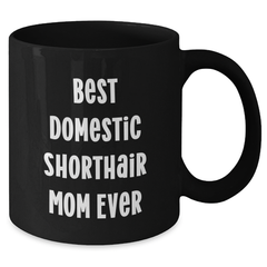 Funny Domestic Shorthair Cat Mom Gifts for Men from Friends and Family - Best Domestic Shorthair Mom Ever Black Coffee Mug for Father's Day - Additional