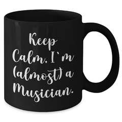 Musician Gifts Keep Calm Almost, Black Coffee Mug, Graduation Unique Gifts from Friends for Musician - Additional