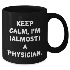 Funny Physician Gifts from Friends, Unique Graduation Mugs for Men, 'Keep Calm, I'm (almost) A Physician.' Black Coffee Mug for Him - Additional