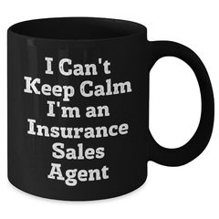 Funny Insurance Sales Agent Gifts from Friends - I Can't Keep Calm I'm An Insurance Sales Agent Black Coffee Mug for Graduation - Additional