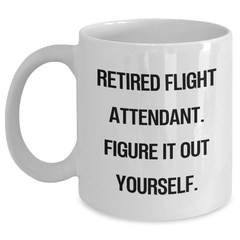Flight Attendant Humor White Coffee Mug Gifts from Friends for Graduation, 'Retired Flight Attendant. Figure It Out Yourself.' - Main