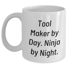 Funny Tool Maker Gifts from Friends for Tool Makers By Day, Ninja By Night. White Coffee Mug for Graduation - Main