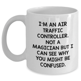 Air Traffic Controller Humor Gifts from Friends, Unique Graduation Mug for Air Traffic Controller Men, 'I'm An Air Traffic Controller. Not A Magician But I Can See Why You Might Be Confused.' - Main