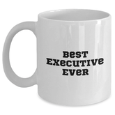 Funny Inspirational Executive Gifts from Best Executive Ever White Coffee Mug for Graduation, 11oz or 15oz, Ceramic, Microwave and Dishwasher Safe - Main