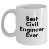 Funny Civil Engineer Gifts, Best Civil Engineer Ever Quote, White Coffee Mug for Graduation, Gifts from Friends to Civil Engineers, 11oz or 15oz Capacity, Microwave and Dishwasher Safe - Main
