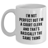 Funny Court Clerk Gifts from Friends - I'm Not Perfect But I'm A Court Clerk And That's Basically The Same Thing White Coffee Mug for Court Clerk Graduation Unique Gifts - Main