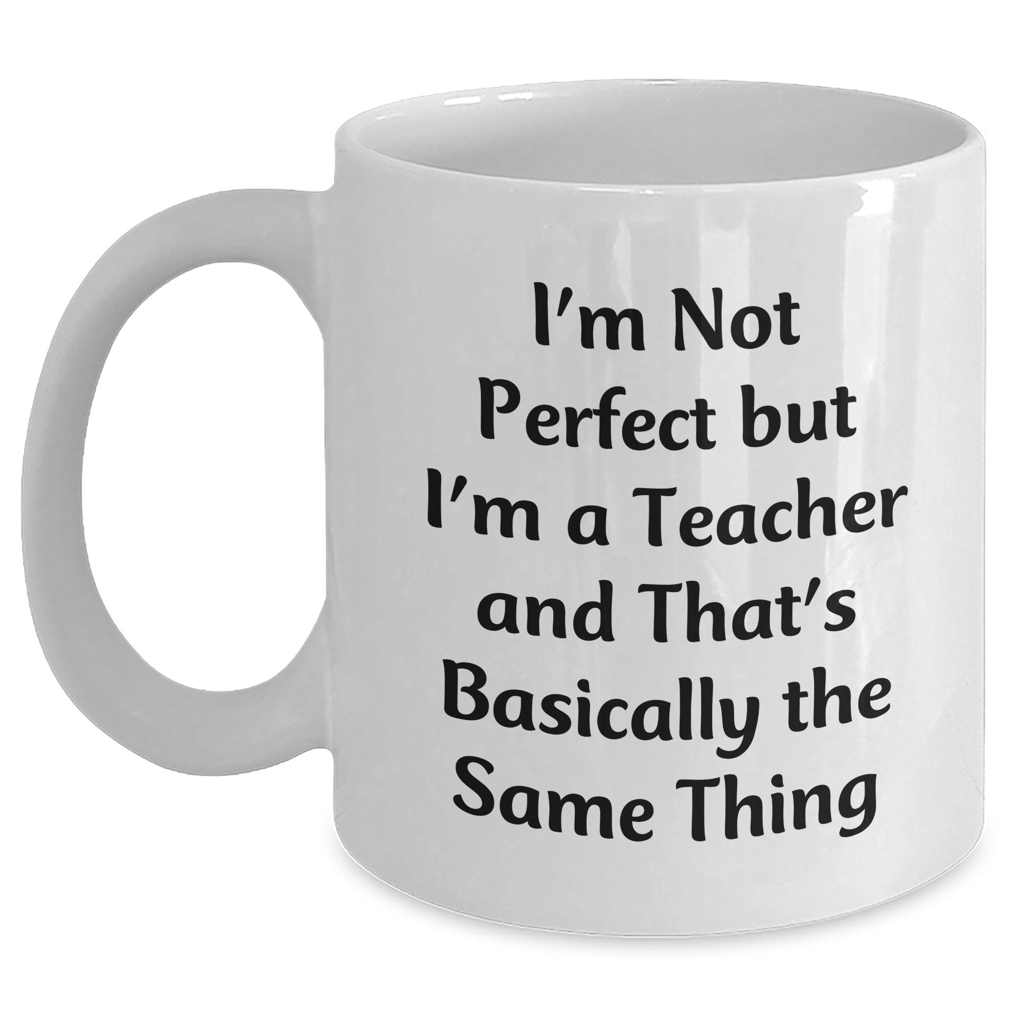 Funny Teacher Gifts from Men Gifts for Teacher White Coffee Mug, Perfect Teacher Quote for Father's Day Unique Gifts, I'm Not Perfect But I'm A Teacher Mug - Main