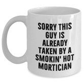 Funny Mortician White Coffee Mug Gifts from Men for Father's Day, Sorry This Guy Is Already Taken By A Smokin' Hot Mortician - Main