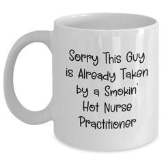 Funny Nurse Practitioner Mug Gifts from Men to Friends on Father's Day - 'Sorry This Guy Is Already Taken' - Main