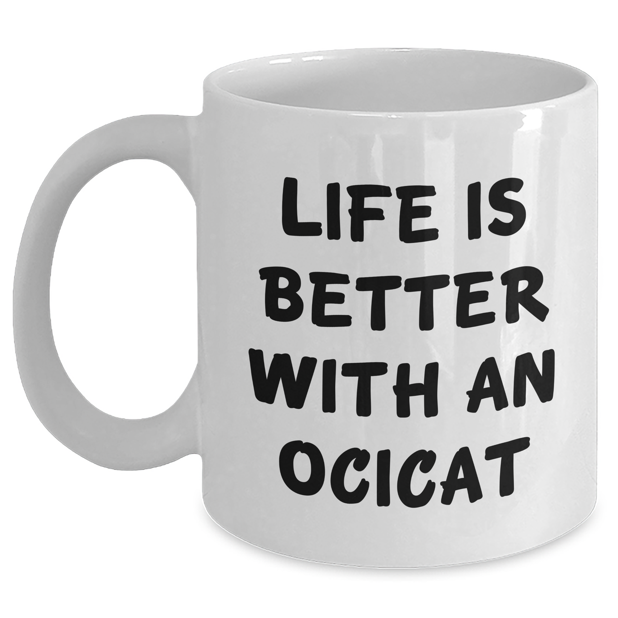 Ocicat Coffee Mug, Life Is Better With An Ocicat, Funny Quote, Gift for Ocicat Lover, Graduation Unique Gifts from Family - Main