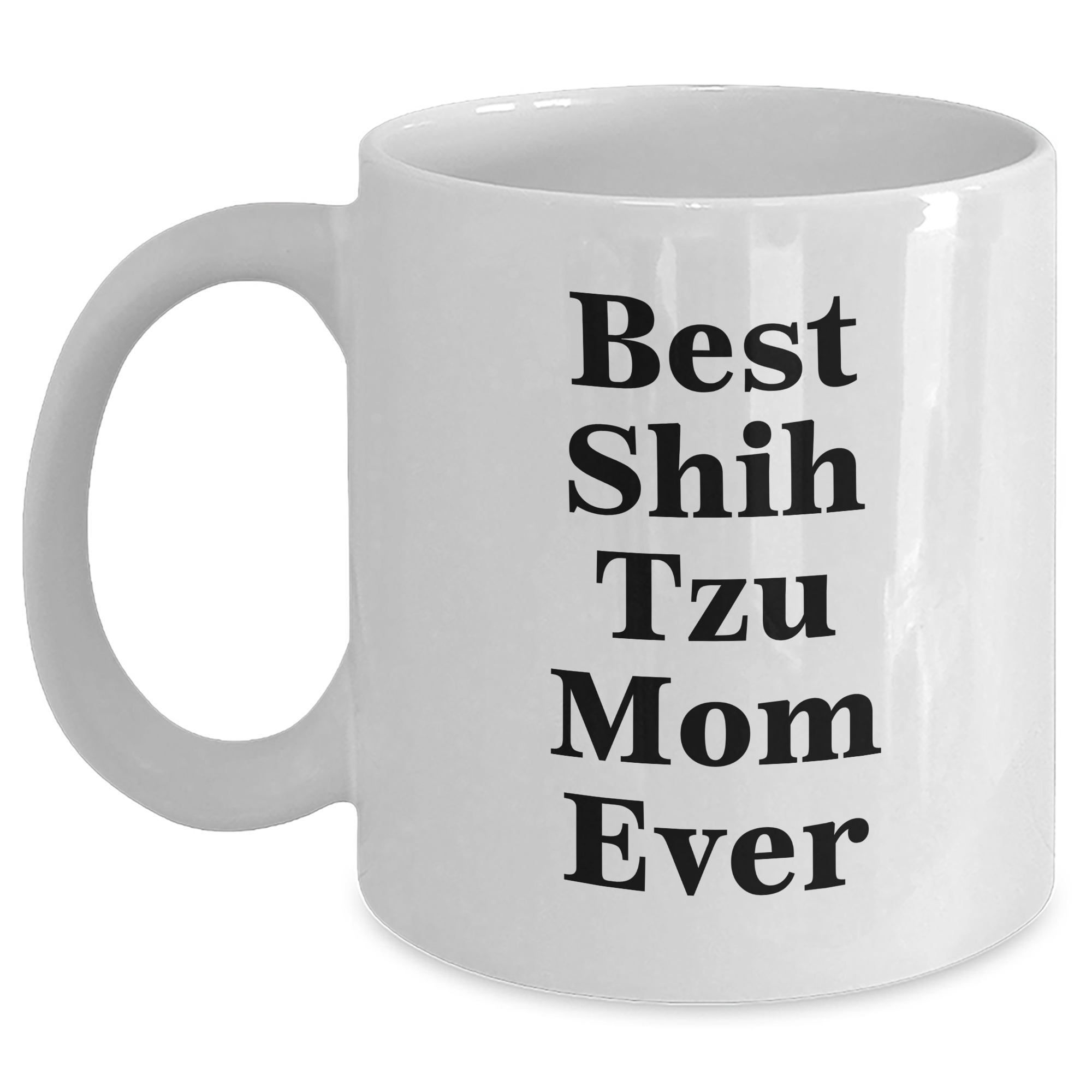 Funny Shih Tzu Dog Mom Gifts for Dad - Best Shih Tzu Mom Ever White Coffee Mug, 11oz or 15oz, Ceramic, Microwave and Dishwasher Safe Gifts from Dad to Shih Tzu Dog Lovers - Main