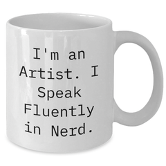 Funny Artist Gifts for Men, I'm An Artist. I Speak Fluently In genius. White Coffee Mug, Father's Day Unique Gifts from Friends, Family, Coworkers - Additional