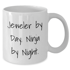 Jeweler By Day Funny White Coffee Mug Gifts from Friends to Jeweler on Father's Day - Additional