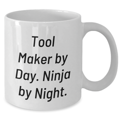Funny Tool Maker Gifts from Friends for Tool Makers By Day, Ninja By Night. White Coffee Mug for Graduation - Additional