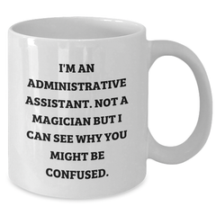 Funny Administrative Assistant Gifts for Her, I'm An Administrative Assistant, Not A Magician, White Coffee Mug for Graduation, Gifts from Friends to Coworkers - Additional