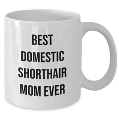Funny Domestic Shorthair Cat Mom Gifts from Men to Friends for Father's Day White Coffee Mug - 'Best Domestic Shorthair Mom Ever' Quote - Additional